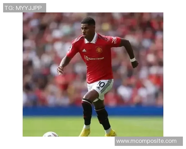 拉什福德：从青年才俊到英超巨星的成长之路与未来展望